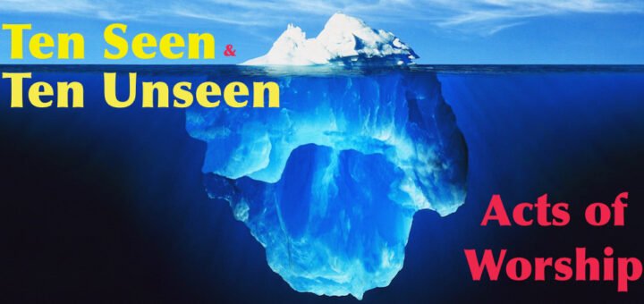 Ten Seen and Ten Unseen Acts of Worship