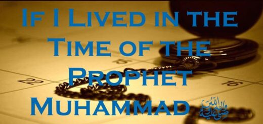 If I Lived in the Time of the Prophet Muhammad (SAW)