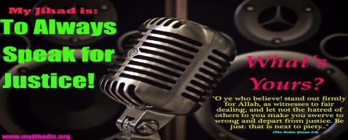 My Jihad is To Always Speak for Justice! What's Yours