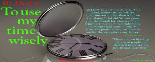 My Jihad is To use my time wisely! What's yours?