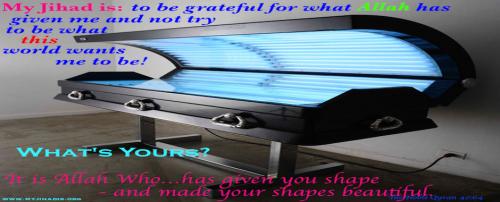 My Jihad is to be grateful for what Allah has given me and not try to be what this world wants me to be