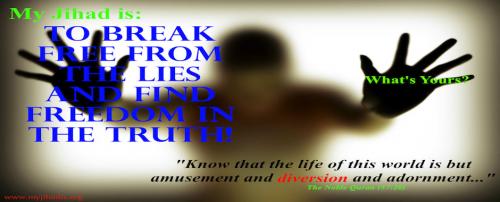 My Jihad is to break free from the lies and find freedom in the truth