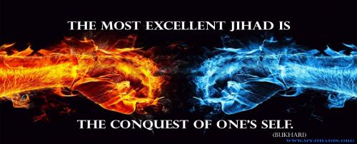 The Most Excellent Jihad is the Conquest of One's Self. (Prophet Muhammad, SAW)